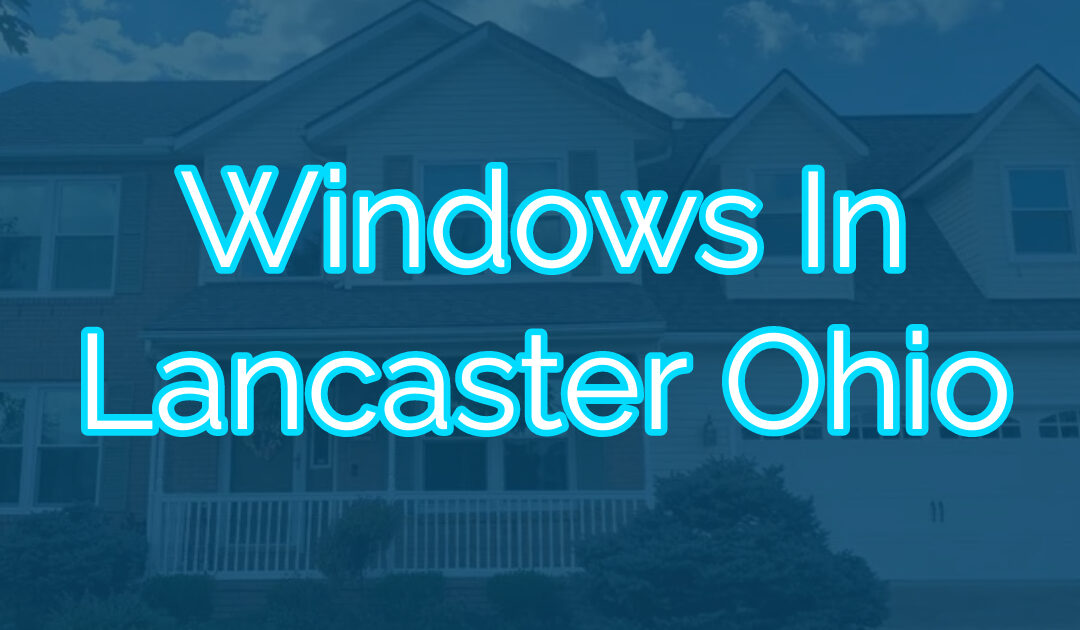 Windows In Lancaster Ohio